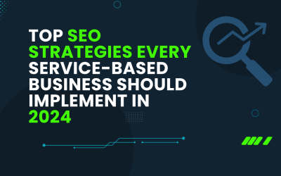 Top SEO Strategies Every Service-Based Business Should Implement in 2024