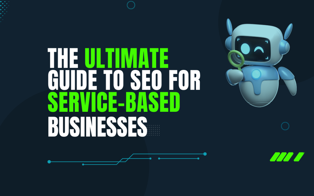 The Ultimate Guide to SEO for Service-Based Businesses – Boost Your Online Presence